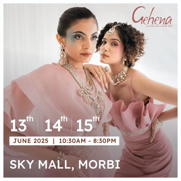 મોરબીના સ્કાય મોલ ખાતે 
13/14/15 જુને ગેહના પ્રીમિયમ જ્વેલરી એક્ઝિબિશન 